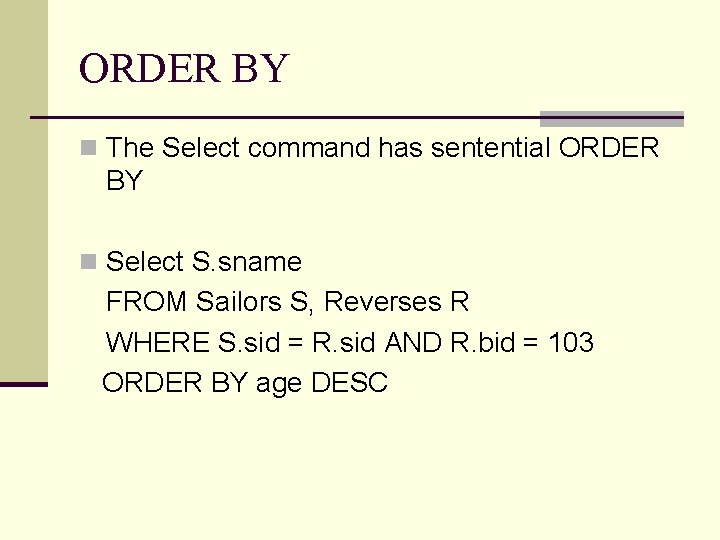 ORDER BY n The Select command has sentential ORDER BY n Select S. sname