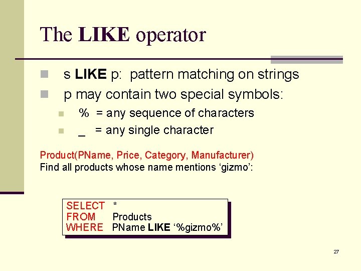 The LIKE operator n n s LIKE p: pattern matching on strings p may