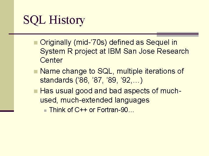 SQL History Originally (mid-’ 70 s) defined as Sequel in System R project at