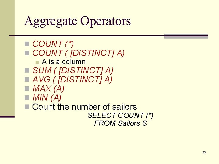 Aggregate Operators n COUNT (*) n COUNT ( [DISTINCT] A) n n n A