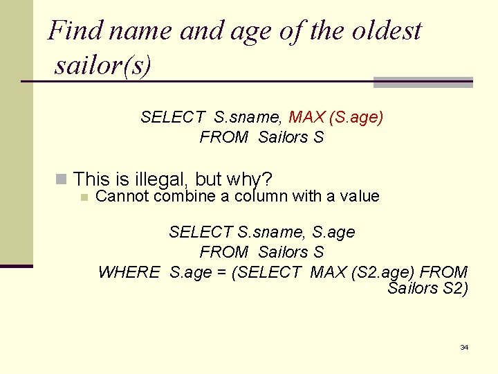 Find name and age of the oldest sailor(s) SELECT S. sname, MAX (S. age)