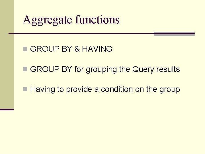 Aggregate functions n GROUP BY & HAVING n GROUP BY for grouping the Query