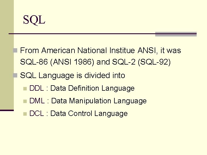 SQL n From American National Institue ANSI, it was SQL-86 (ANSI 1986) and SQL-2
