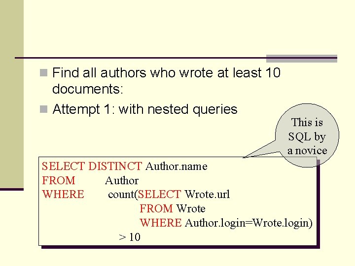 n Find all authors who wrote at least 10 documents: n Attempt 1: with