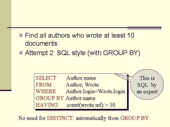 n Find all authors who wrote at least 10 documents: n Attempt 2: SQL