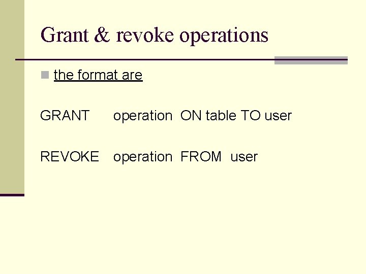 Grant & revoke operations n the format are GRANT operation ON table TO user
