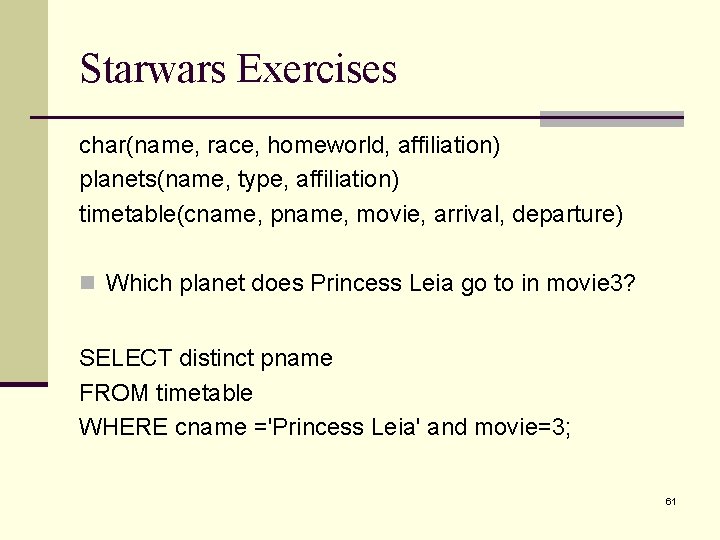 Starwars Exercises char(name, race, homeworld, affiliation) planets(name, type, affiliation) timetable(cname, pname, movie, arrival, departure)