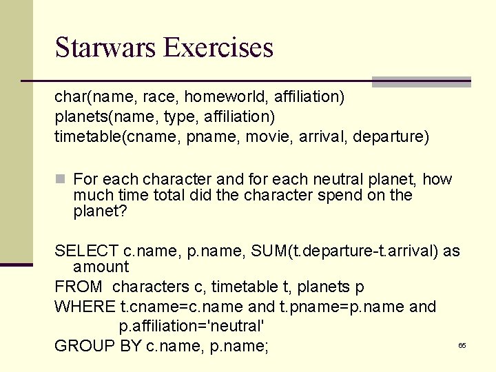 Starwars Exercises char(name, race, homeworld, affiliation) planets(name, type, affiliation) timetable(cname, pname, movie, arrival, departure)