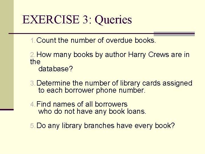 EXERCISE 3: Queries 1. Count the number of overdue books. 2. How many books