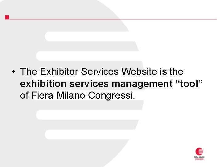  • The Exhibitor Services Website is the exhibition services management “tool” of Fiera