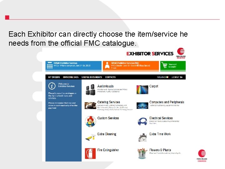 Each Exhibitor can directly choose the item/service he needs from the official FMC catalogue.