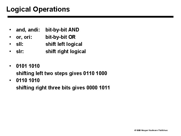 Logical Operations • • and, andi: or, ori: sll: slr: bit-by-bit AND bit-by-bit OR