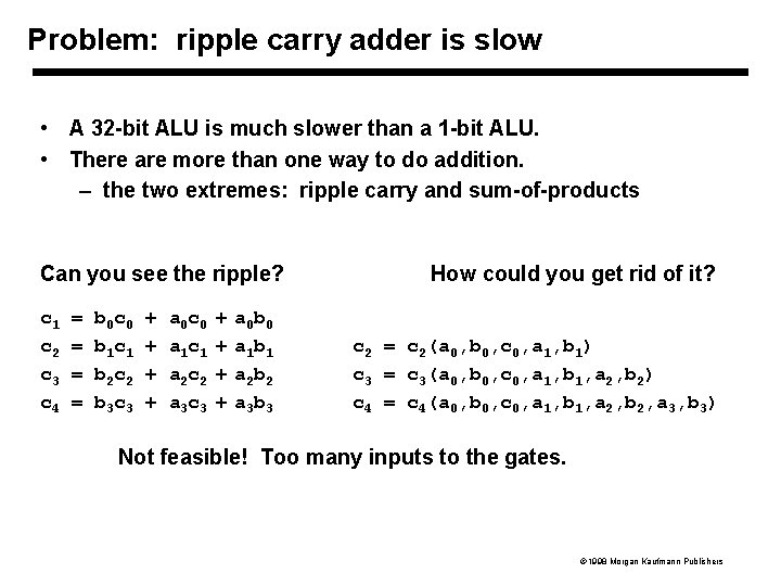 Problem: ripple carry adder is slow • A 32 -bit ALU is much slower