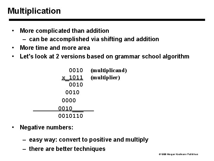 Multiplication • More complicated than addition – can be accomplished via shifting and addition