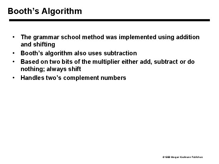 Booth’s Algorithm • The grammar school method was implemented using addition and shifting •
