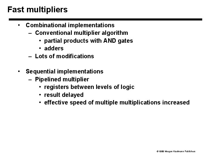 Fast multipliers • Combinational implementations – Conventional multiplier algorithm • partial products with AND