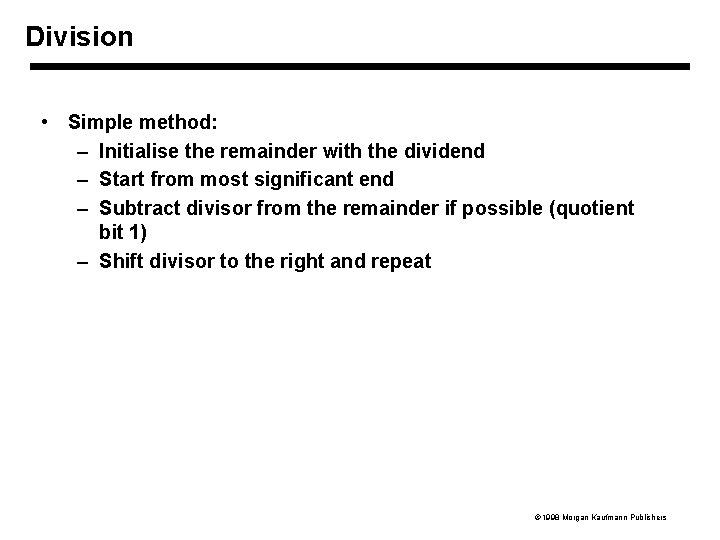 Division • Simple method: – Initialise the remainder with the dividend – Start from