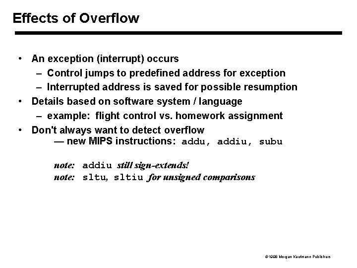 Effects of Overflow • An exception (interrupt) occurs – Control jumps to predefined address