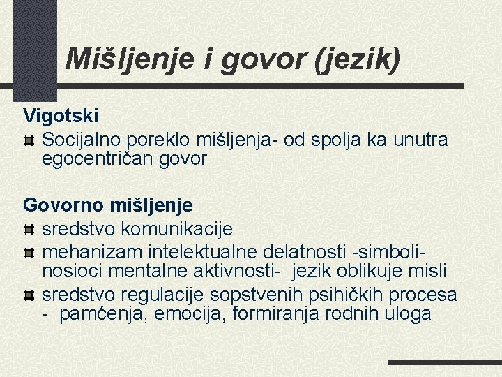 Mišljenje i govor (jezik) Vigotski Socijalno poreklo mišljenja- od spolja ka unutra egocentričan govor