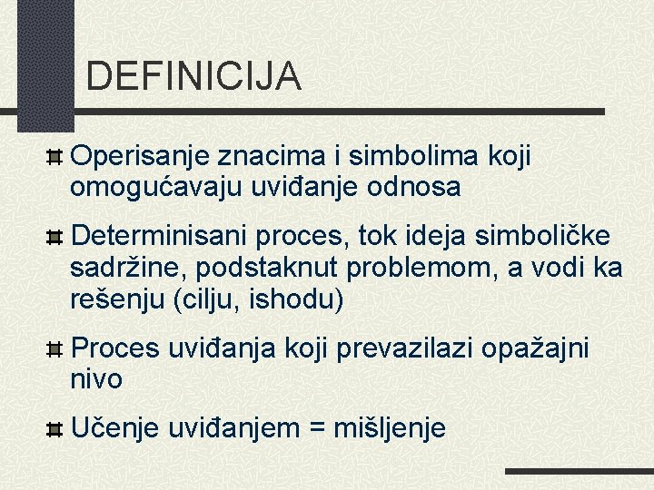 DEFINICIJA Operisanje znacima i simbolima koji omogućavaju uviđanje odnosa Determinisani proces, tok ideja simboličke