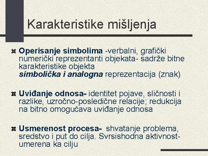 Karakteristike mišljenja Operisanje simbolima -verbalni, grafički numerički reprezentanti objekata- sadrže bitne karakteristike objekta simbolička