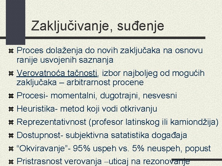 Zaključivanje, suđenje Proces dolaženja do novih zaključaka na osnovu ranije usvojenih saznanja Verovatnoća tačnosti,