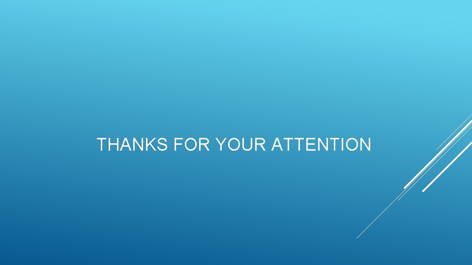 THANKS FOR YOUR ATTENTION 