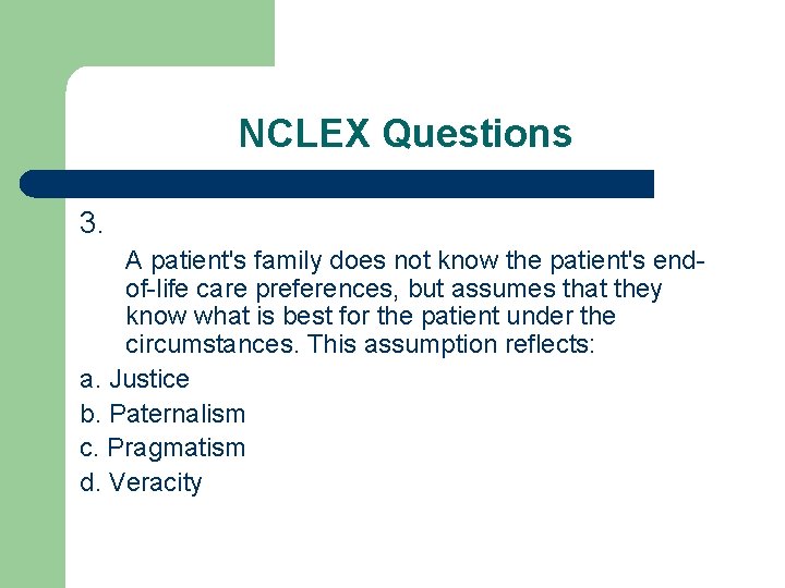 NCLEX Questions 3. A patient's family does not know the patient's endof-life care preferences,