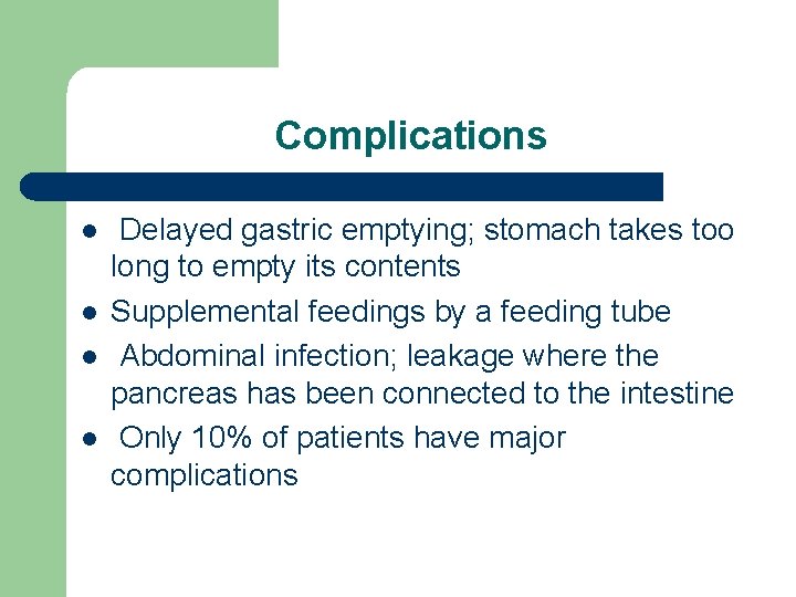 Complications l l Delayed gastric emptying; stomach takes too long to empty its contents