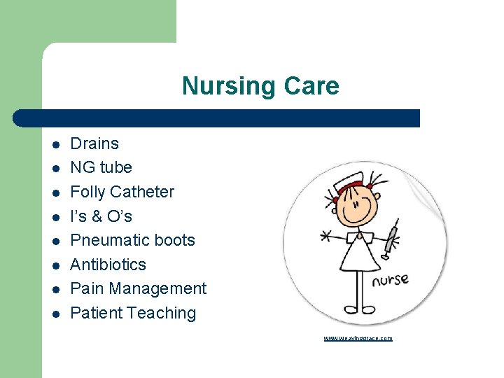 Nursing Care l l l l Drains NG tube Folly Catheter I’s & O’s