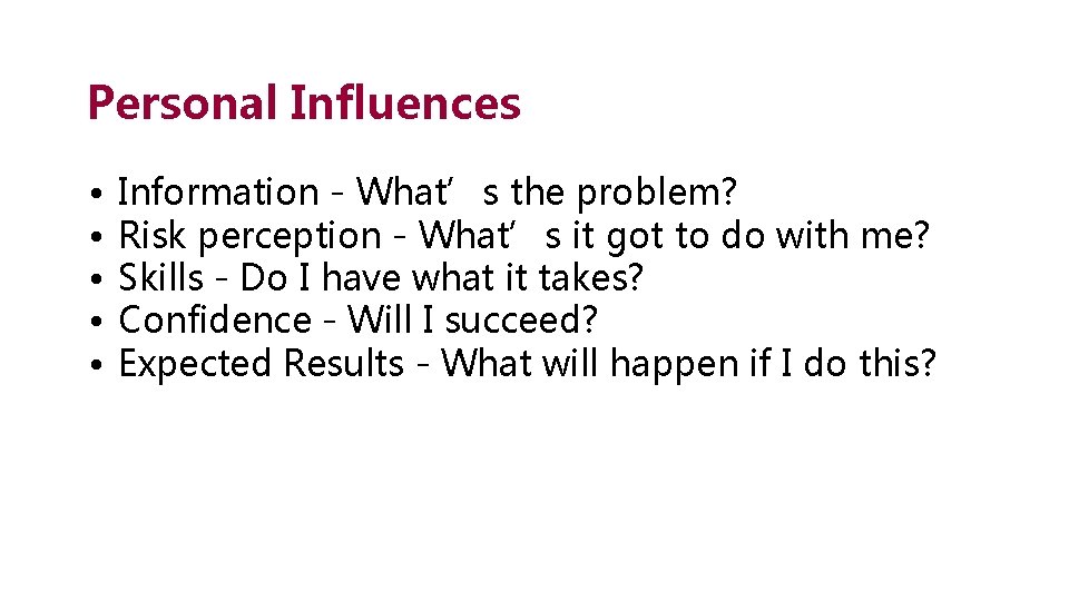 Personal Influences • • • Information - What’s the problem? Risk perception - What’s