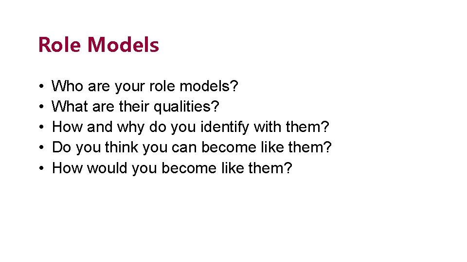 Role Models • • • Who are your role models? What are their qualities?