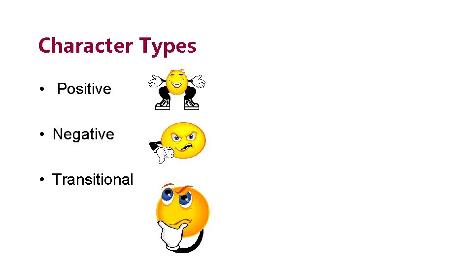 Character Types • Positive • Negative • Transitional 