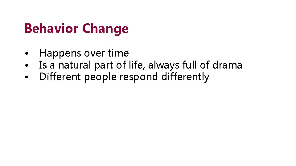 Behavior Change • • • Happens over time Is a natural part of life,