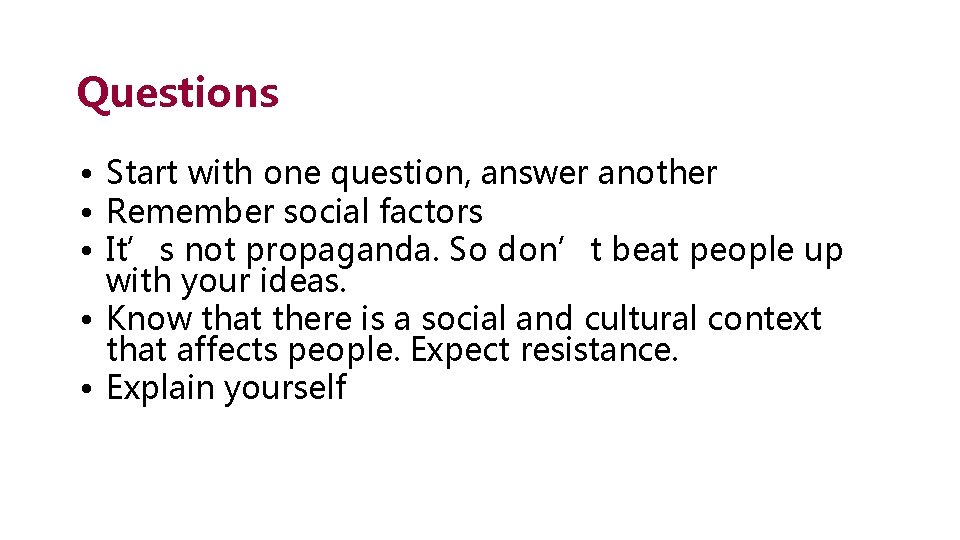 Questions • Start with one question, answer another • Remember social factors • It’s