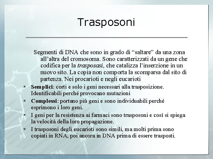 Trasposoni § § Segmenti di DNA che sono in grado di “saltare” da una