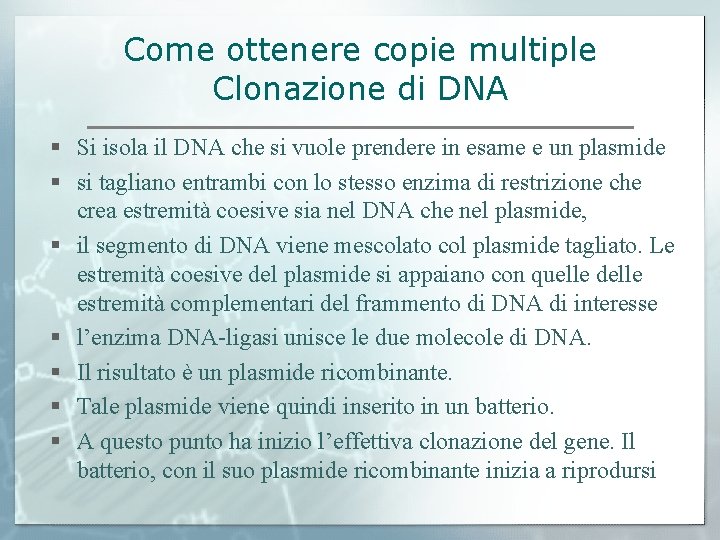 Come ottenere copie multiple Clonazione di DNA § Si isola il DNA che si