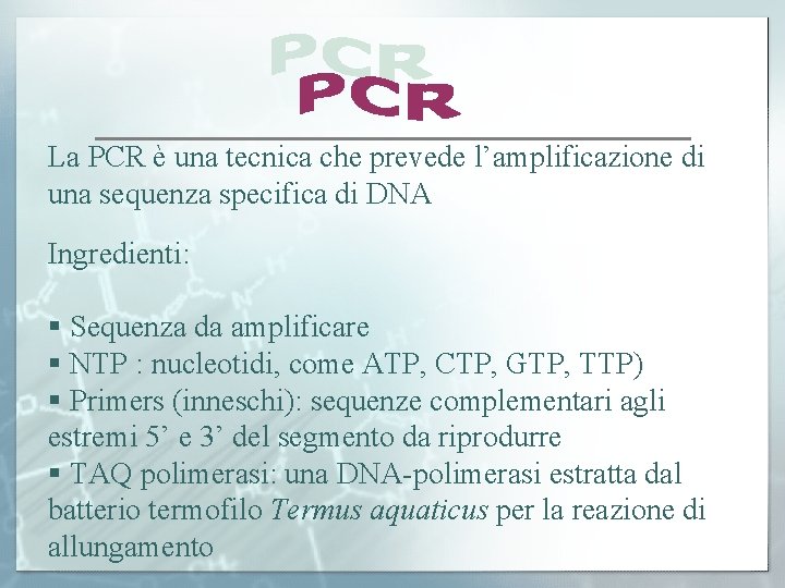 La PCR è una tecnica che prevede l’amplificazione di una sequenza specifica di DNA