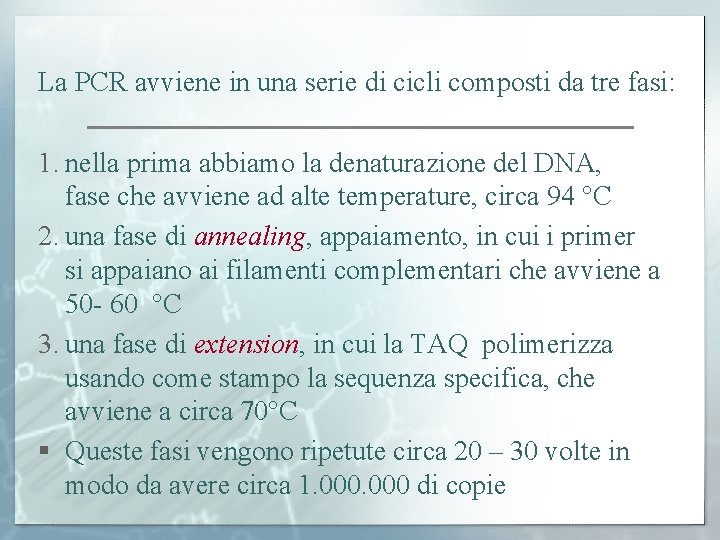 La PCR avviene in una serie di cicli composti da tre fasi: 1. nella