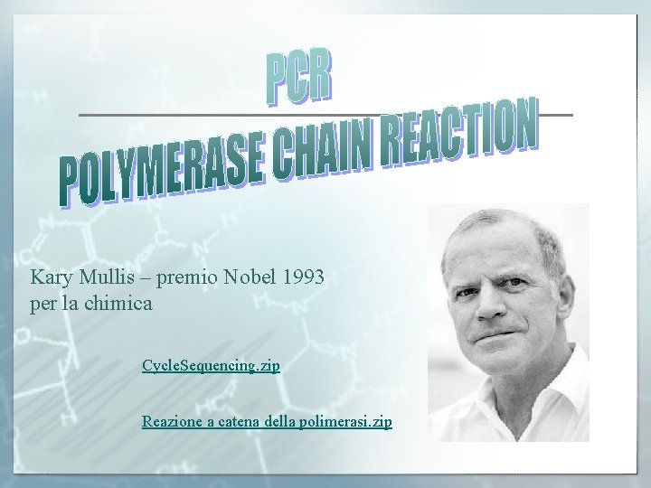 Kary Mullis – premio Nobel 1993 per la chimica Cycle. Sequencing. zip Reazione a