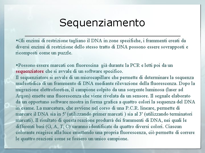 Sequenziamento §Gli enzimi di restrizione tagliano il DNA in zone specifiche, i frammenti creati
