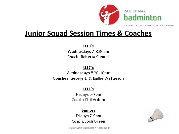 Junior Squad Session Times & Coaches U 13’s Wednesdays 7 -8. 30 pm Coach: