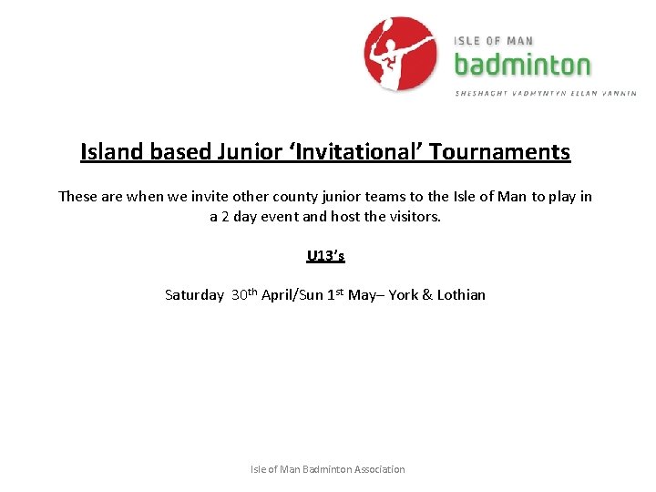 Island based Junior ‘Invitational’ Tournaments These are when we invite other county junior teams