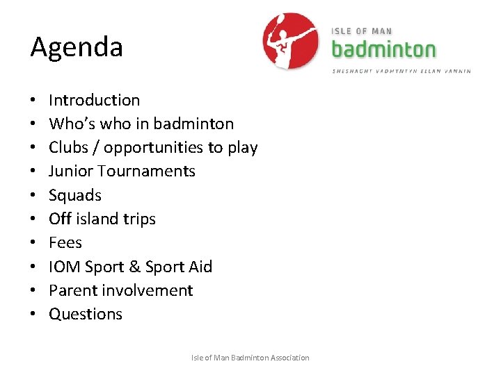 Agenda • • • Introduction Who’s who in badminton Clubs / opportunities to play