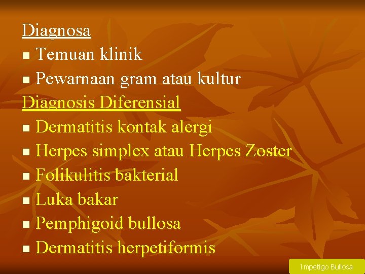 Diagnosa n Temuan klinik n Pewarnaan gram atau kultur Diagnosis Diferensial n Dermatitis kontak