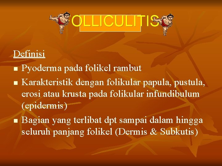 FOLLICULITIS Definisi n Pyoderma pada folikel rambut n Karakteristik dengan folikular papula, pustula, erosi