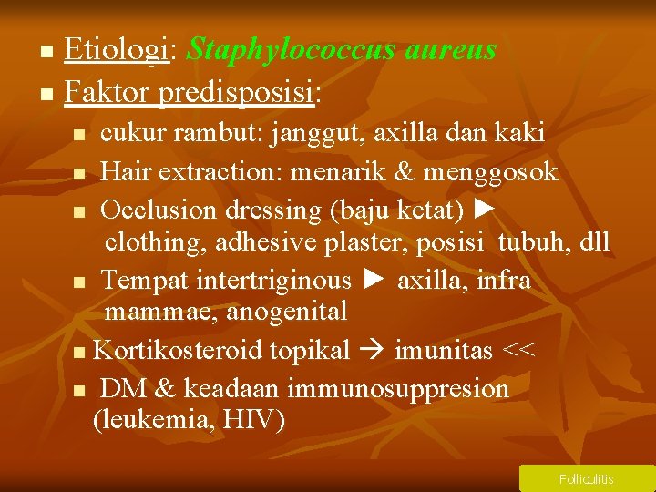 Etiologi: Staphylococcus aureus n Faktor predisposisi: n cukur rambut: janggut, axilla dan kaki n