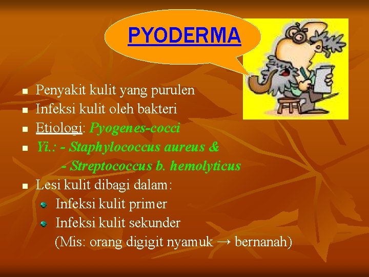 PYODERMA n n n Penyakit kulit yang purulen Infeksi kulit oleh bakteri Etiologi: Pyogenes-cocci