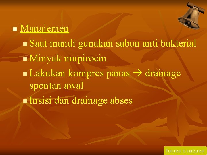 n Manajemen n Saat mandi gunakan sabun anti bakterial n Minyak mupirocin n Lakukan