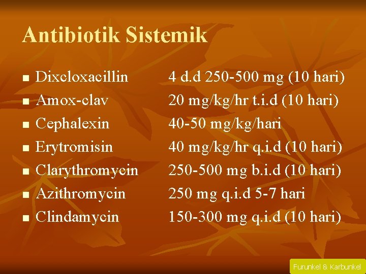 Antibiotik Sistemik n n n n Dixcloxacillin Amox-clav Cephalexin Erytromisin Clarythromycin Azithromycin Clindamycin 4